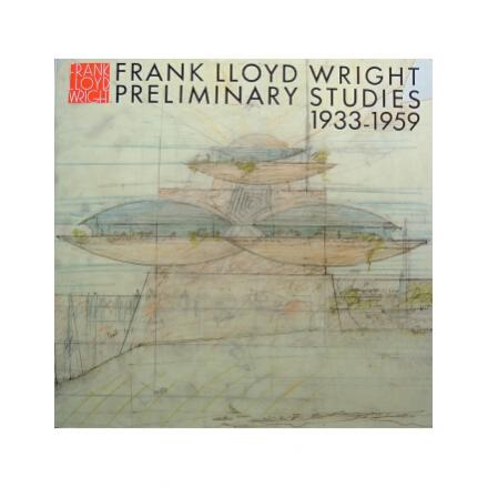 PRELIMINARY STUDIES 1933-1959 【フランク・ロイド・ライト全集11 ...
